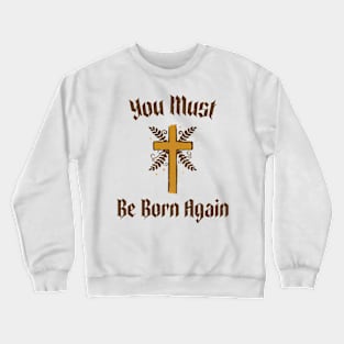 You must be born again funny design Crewneck Sweatshirt